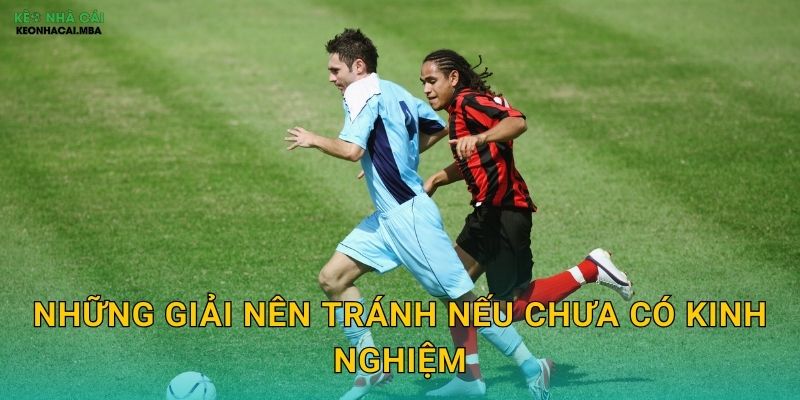 Kinh Nghiệm Chọn Giải Đấu Dễ Chơi - Tăng Cơ Hội Thắng Với Keo nha cai MBA 3 Những giải nên tránh nếu chưa có kinh nghiệm