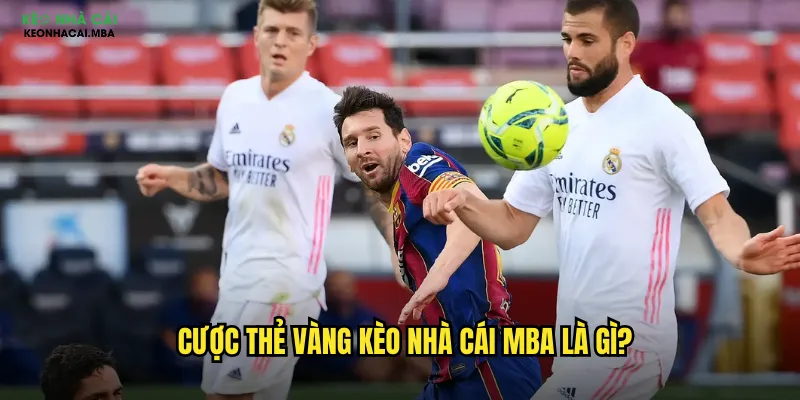 Cược thẻ vàng kèo nhà cái mba là gì?